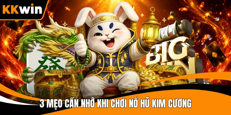 3 mẹo cần nhớ khi chơi nổ hũ kim cương