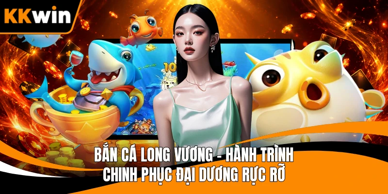 Bắn Cá Long Vương