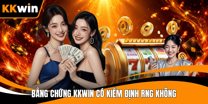 Bằng chứng KKWIN có kiểm định RNG không