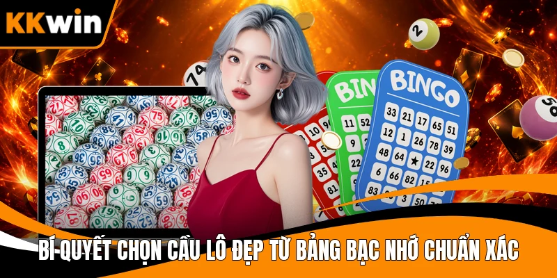  Bí quyết chọn cầu lô đẹp từ bảng bạc nhớ chuẩn xác
