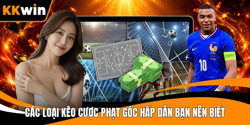 Các loại kèo cược phạt góc hấp dẫn bạn nên biết