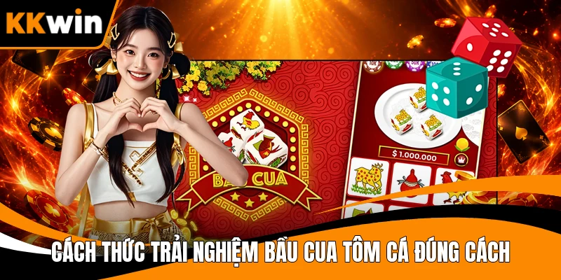 Cách thức trải nghiệm Bầu Cua Tôm Cá đúng cách