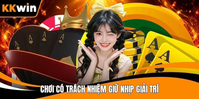 Chơi có trách nhiệm giữ nhịp giải trí