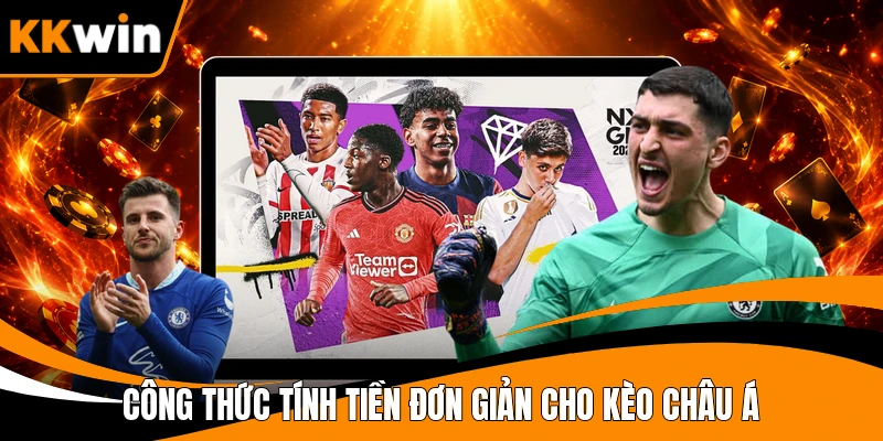 Công thức tính tiền đơn giản cho kèo châu Á