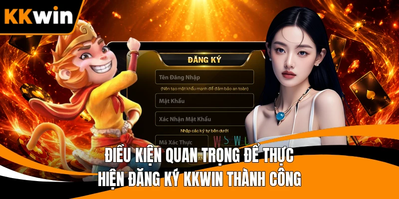 Điều kiện quan trọng để thực hiện đăng ký KKWIN thành công