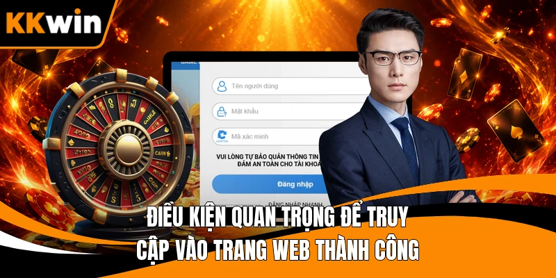 Điều kiện quan trọng để truy cập vào trang web thành công