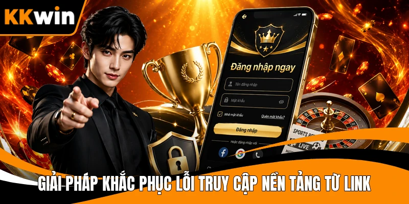Giải pháp khắc phục lỗi truy cập nền tảng từ link