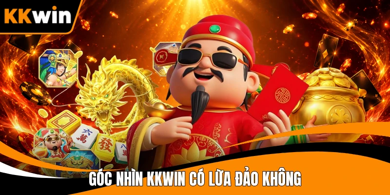 Góc nhìn KKWIN có lừa đảo không