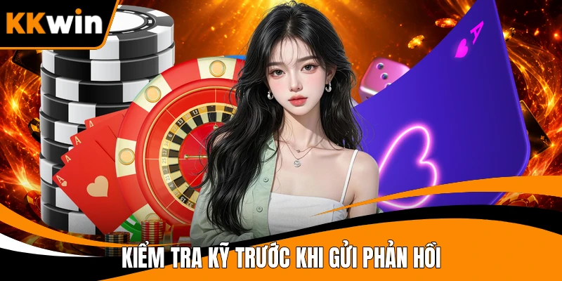 Kiểm tra kỹ trước khi gửi phản hồi