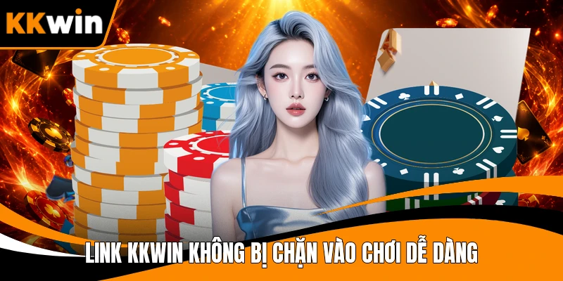Link KKWIN không bị chặn vào chơi dễ dàng