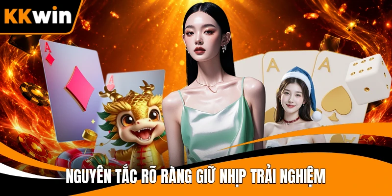Nguyên tắc rõ ràng giữ nhịp trải nghiệm