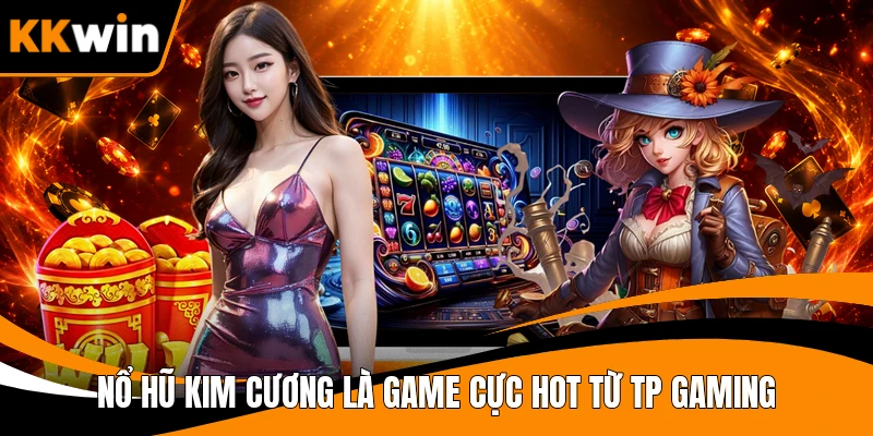 Nổ hũ kim cương là game cực hot từ TP Gaming