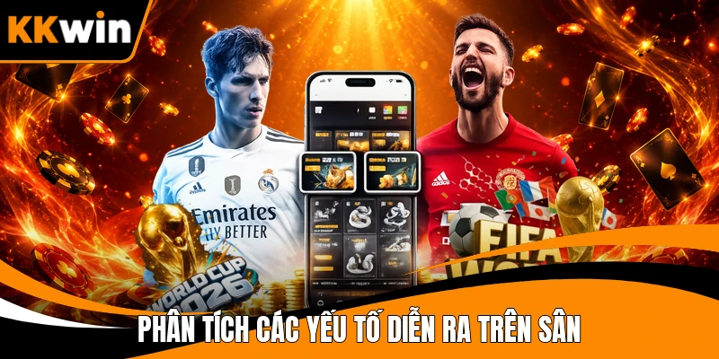 Phân tích các yếu tố diễn ra trên sân