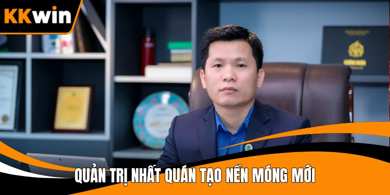 Quản trị nhất quán tạo nền móng mới