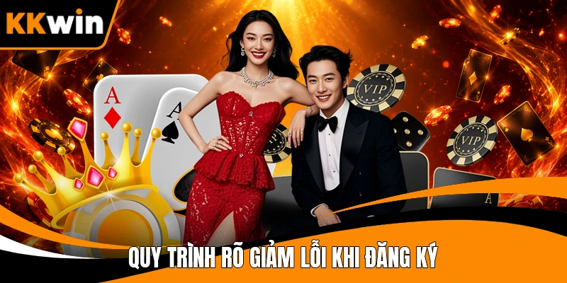 Quy trình rõ giảm lỗi khi đăng ký