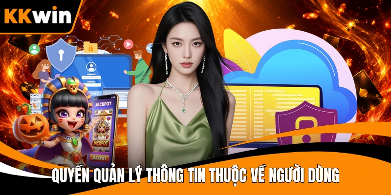 Quyền quản lý thông tin thuộc về người dùng