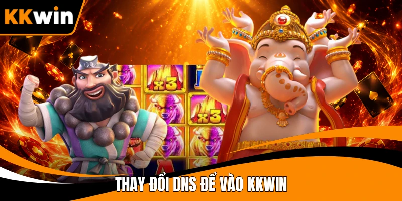 Thay đổi DNS để vào KKWIN