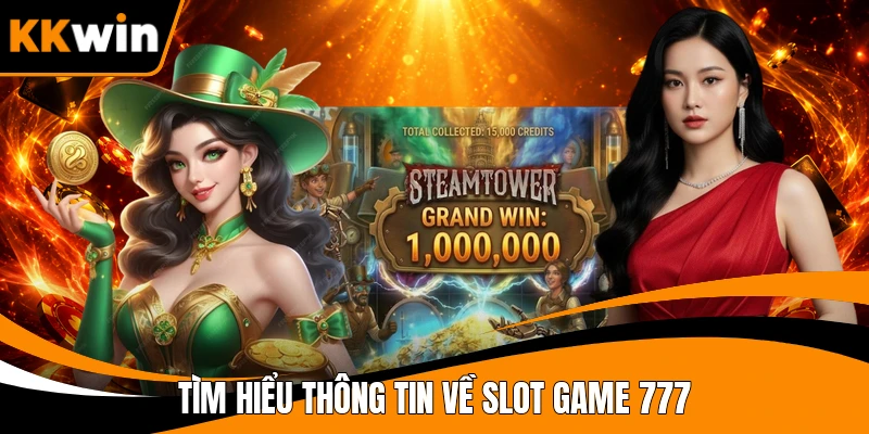Tìm hiểu thông tin về Slot game 777