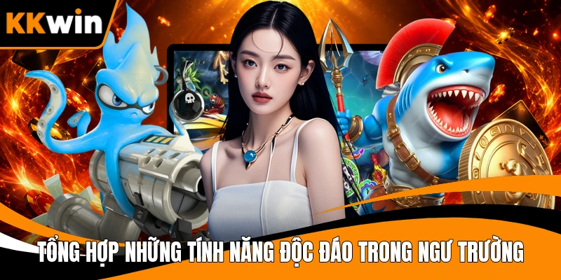 Tổng hợp những tính năng độc đáo trong ngư trường