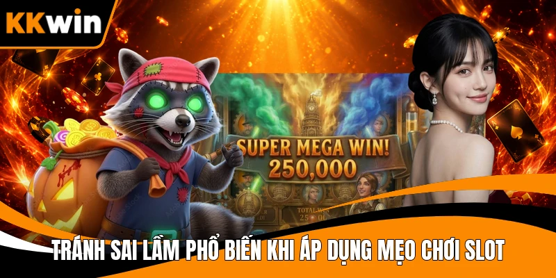 Tránh sai lầm phổ biến khi áp dụng mẹo chơi Slot