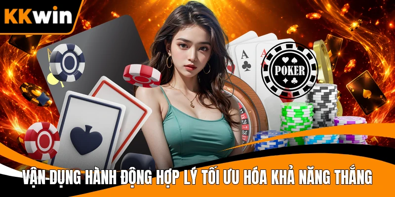 Vận dụng hành động hợp lý tối ưu hóa khả năng thắng