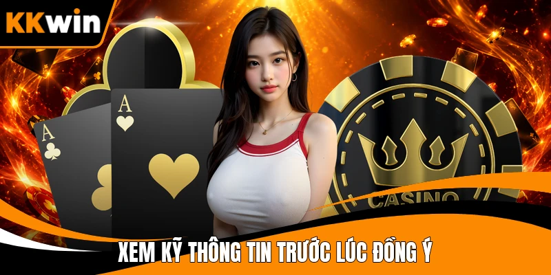 Xem kỹ thông tin trước lúc đồng ý