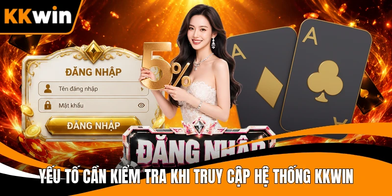 Yếu tố cần kiểm tra khi truy cập hệ thống KKWIN